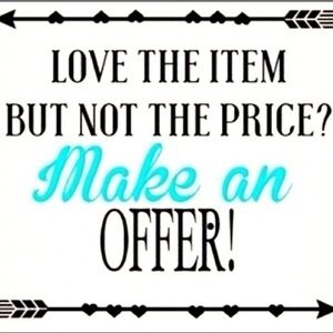 Make an Offer! I can’t say yes if you don’t ask!